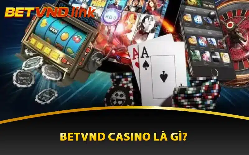 Betvnd casino là gì?