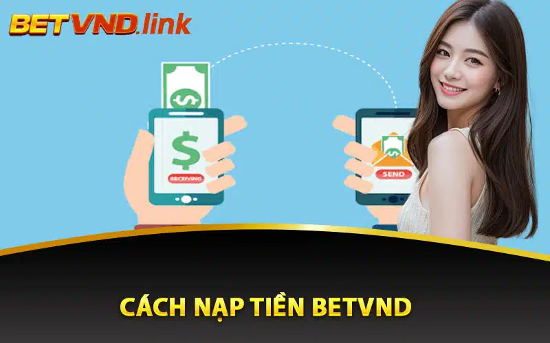 Cách nạp tiền Betvnd