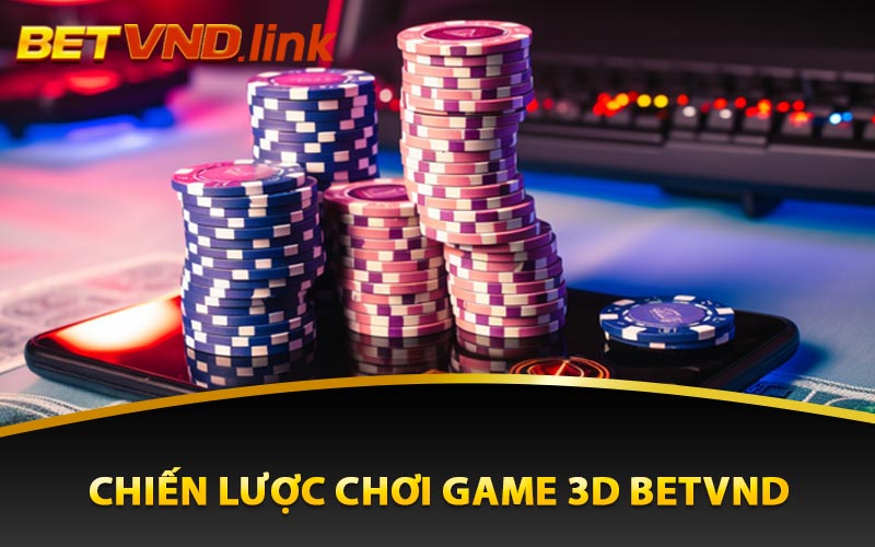 Chiến lược chơi game 3D Betvnd hiệu quả