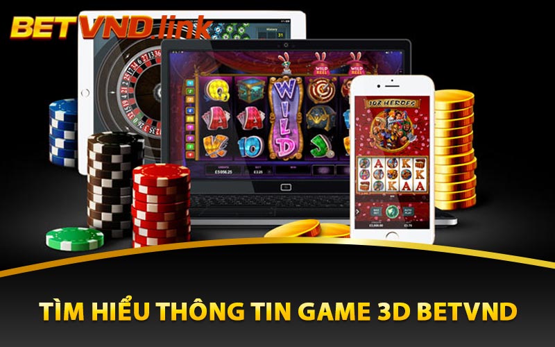 Tìm hiểu thông tin game 3D Betvnd