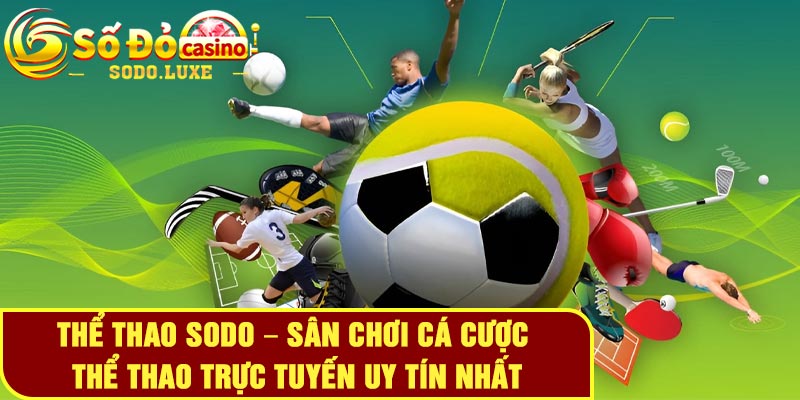 Thể thao Sodo – Sân chơi cá cược thể thao trực tuyến uy tín nhất